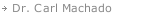 Dr. Carl Machado